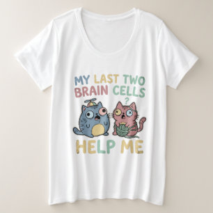 My Last Two Brain Cells Help Me Funny Cat Meme Vin Plus Size T-Shirt