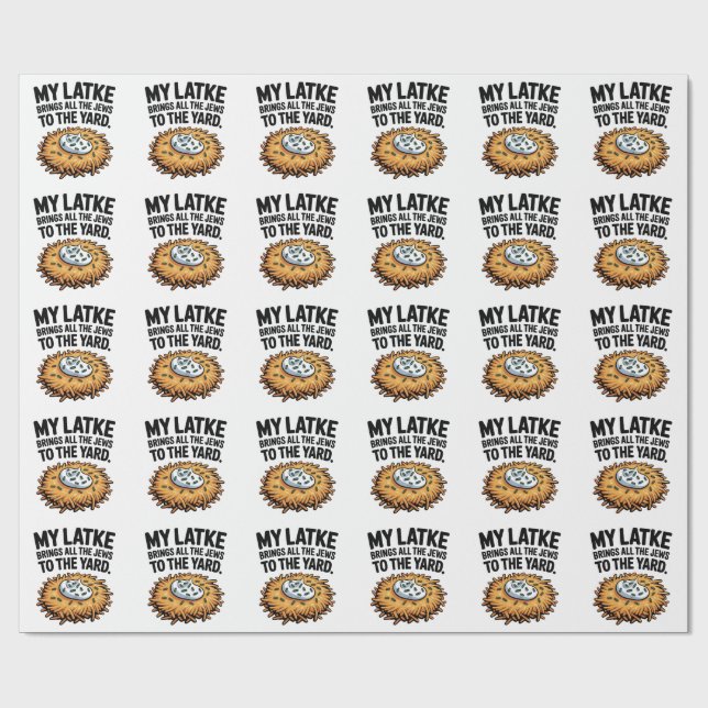 My Latke Bring All the Jews to the Yard Hanukkah  Wrapping Paper (Flat)