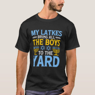 My Latkes Bring All The Boys To The Yard Hanukkah T-Shirt