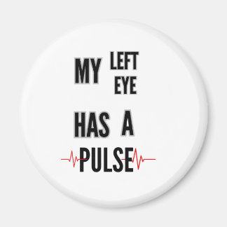 My Left Eye Has a Pulse – Bold Text Design Magnet