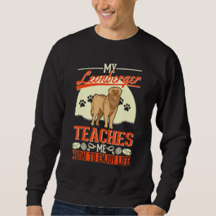 My Leonberger Teaches Me How To Enjoy Life Leonber Sweatshirt