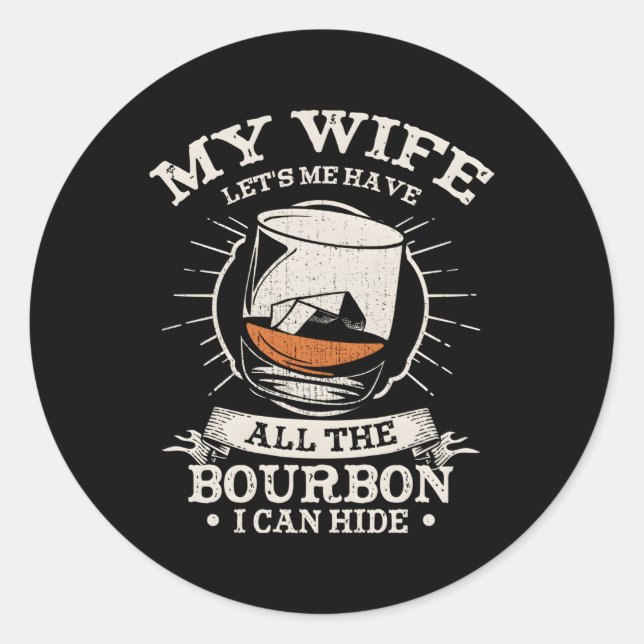 My Let'S Me Have The Bourbon I Can Hide Whiskey Classic Round Sticker (Front)