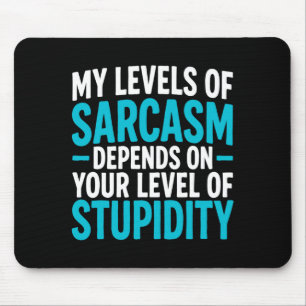 My Level Of Sarcasm Depends On Your Level Of Studi Mouse Pad