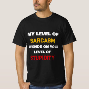 My Level Of Sarcasm Depends On Your Stupidity Fun T-Shirt
