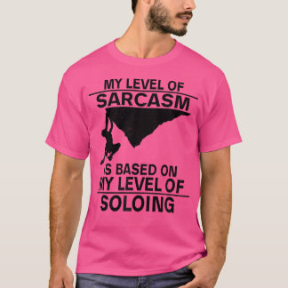 My Level Of Sarcasm Is Based On My Level Of Soloin T-Shirt