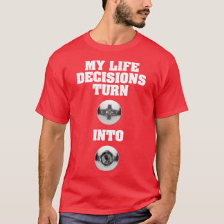 My Life Decisions Strip Screws T-Shirt