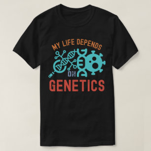 My Life Depends on Genetics, Genetics Quotes T-Shirt