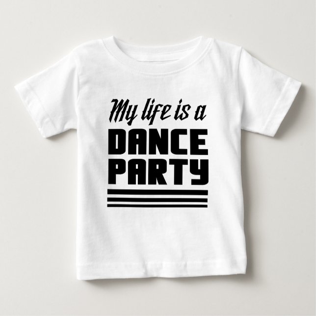 My Life Is a Dance Party Baby T-Shirt (Front)