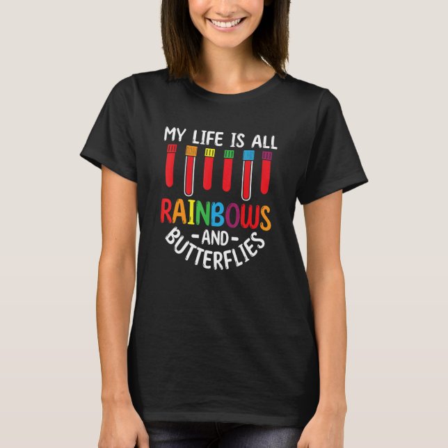 My Life Is All Rainbows And Butterflies Phlebotomi T-Shirt (Front)