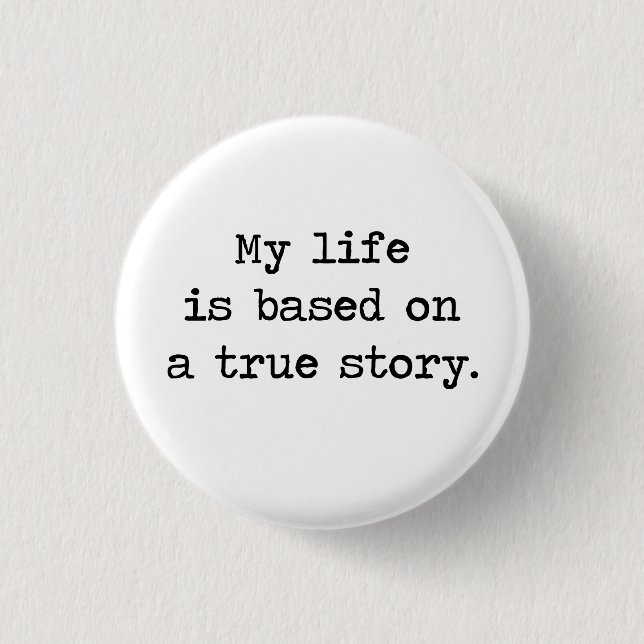 My Life Is Based on a True Story 3 Cm Round Badge (Front)