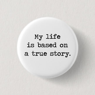 My Life Is Based on a True Story 3 Cm Round Badge