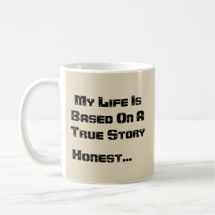 My Life Is Based On A True Story-Honest Coffee Mug