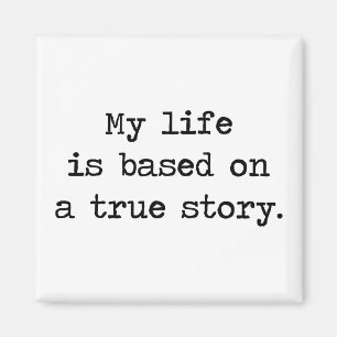 My Life Is Based on a True Story Magnet