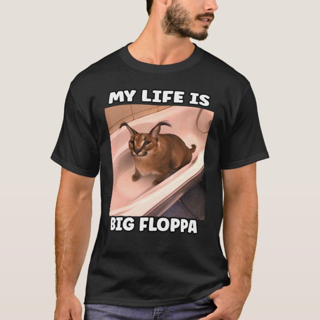 My LiFe Is Big Floppa Meme caracal T-Shirt (Front)