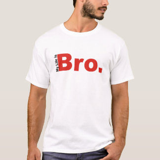 My Life Is Bro. T-Shirt