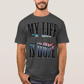 My Life Is Dope T-Shirt