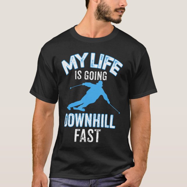 My Life is Going Downhill Fast  Skiing Lovers Gift T-Shirt (Front)