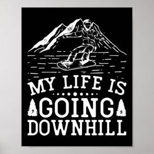 My Life Is Going Downhill Snowboarder Snowboarding Poster