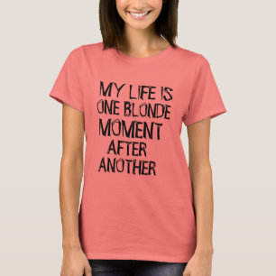 my life is one blonde moment funny t-shirt design