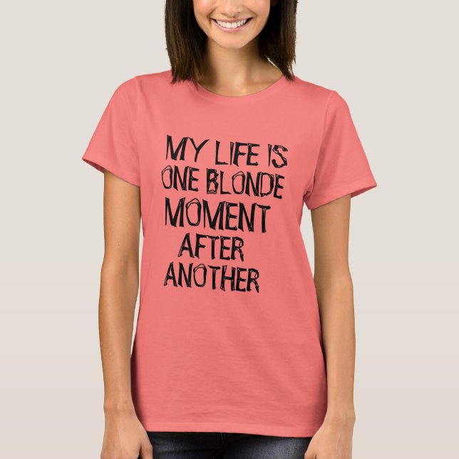 my life is one blonde moment funny t-shirt design (Front)