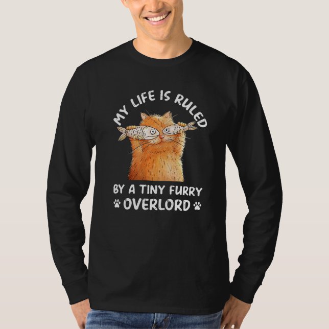 My Life Is Ruled By A Tiny Furry Overlord  Cat T-Shirt (Front)