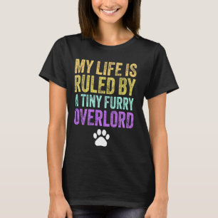 My Life Is Ruled By A Tiny Furry Overlord Funny Ca T-Shirt