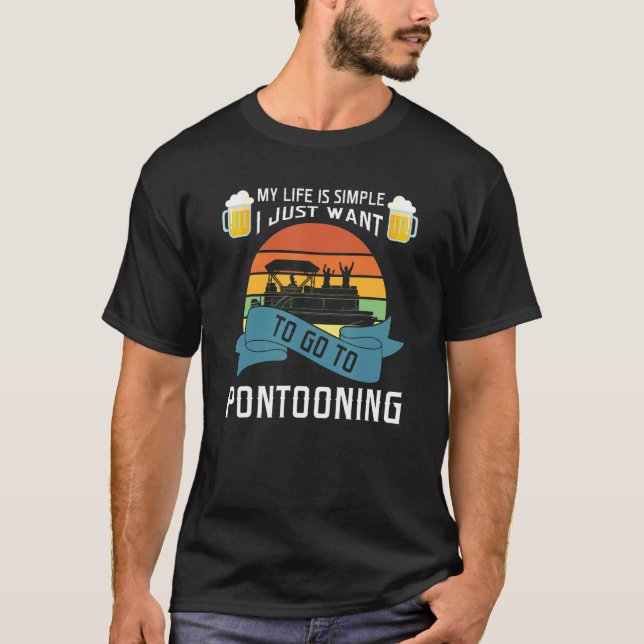 my life is simple I just want to go to pontooning  T-Shirt (Front)