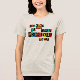 My Life Is The Precious To Me – Positive Quote Tri-Blend Shirt