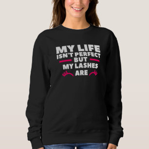 My Life Isn't Perfect But My Lashes Are Makeup Art Sweatshirt