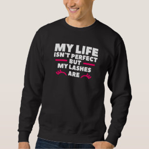 My Life Isn't Perfect But My Lashes Are Makeup Art Sweatshirt