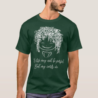 My Life May Not Be Perfect But My Curls Are Curly  T-Shirt