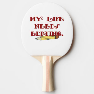 My life needs editing ping pong paddle