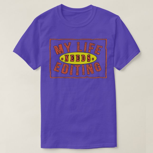 MY LIFE NEEDS EDITING TSHIR T-Shirt (Design Front)