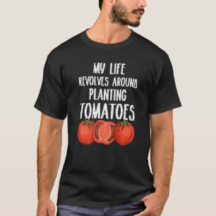 My Life Revolves Planting Tomatoes Gardener T-Shirt