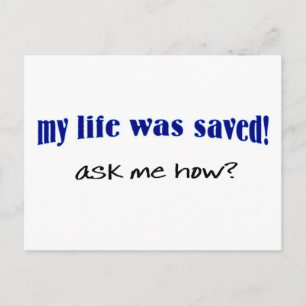 My life was saved, ask me how? postcard