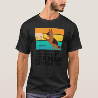 My Life Would Be Empty German Shepherd Dog Dog Pet T-Shirt
