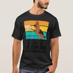My Life Would Be Empty German Shepherd Dog Dog Pet T-Shirt