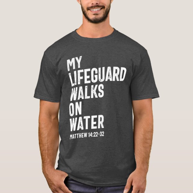 My Lifeguard Walks On Water | Christian  T-Shirt (Front)