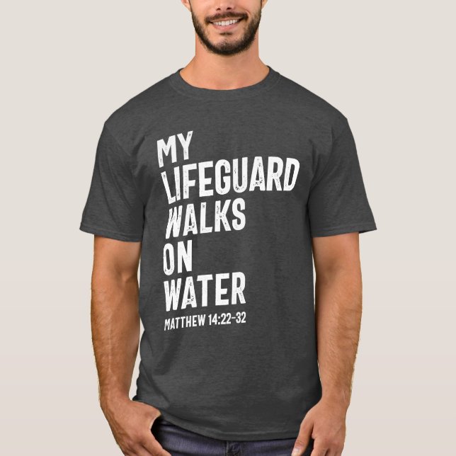 My Lifeguard Walks On Water | Christian T-Shirt (Front)
