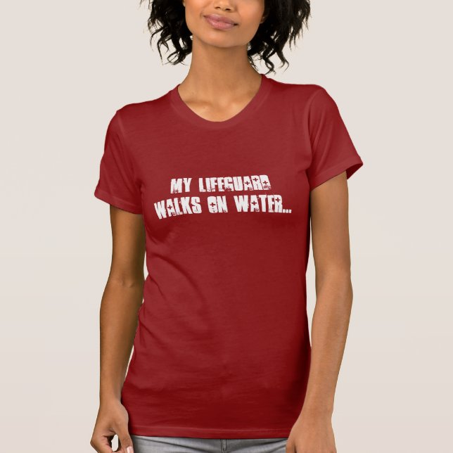 My Lifeguard walks on water... T-Shirt (Front)