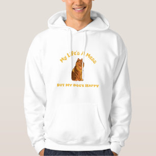 My Life's A Mess, But My Dog's Happy Hoodie