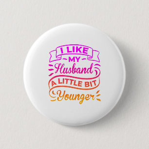 My Like Husband Little Bit Younger 6 Cm Round Badge