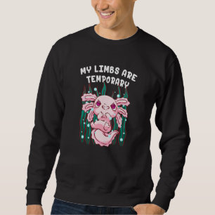 My Limbs Are Temporary Axolotl Sea Animals Salaman Sweatshirt