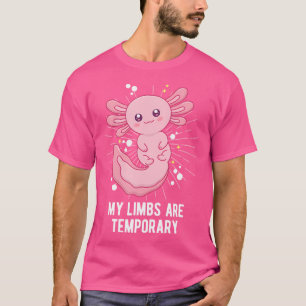 My Limbs Are Temporary Axolotl Sea Animals Salaman T-Shirt