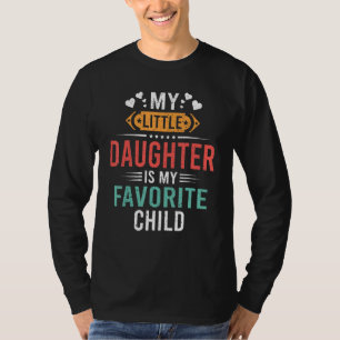 My Little Daughter Is My Favorite Child Funny Fath T-Shirt