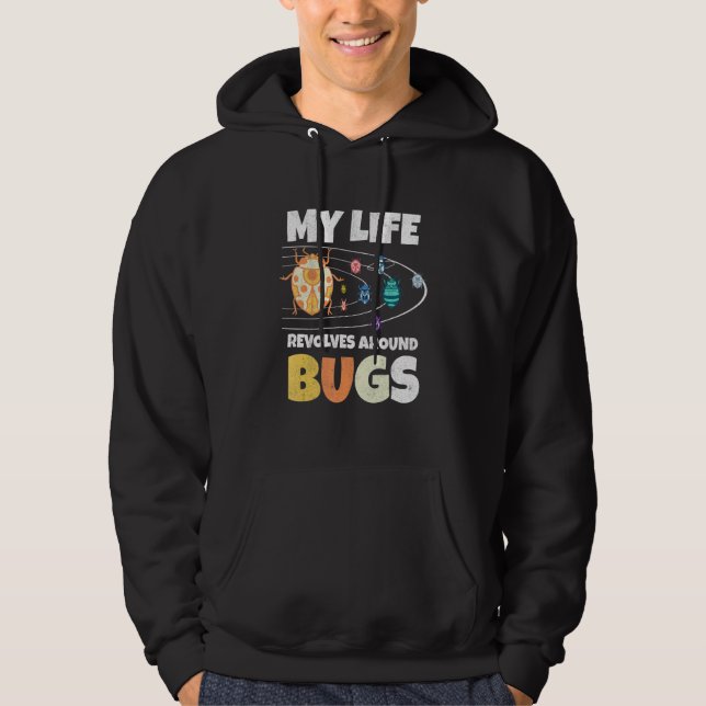 My Live Revolves Around Bugs Bug Hunter Insect Ent Hoodie (Front)