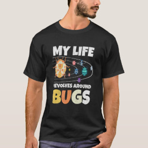 My Live Revolves Around Bugs Bug Hunter Insect Ent T-Shirt