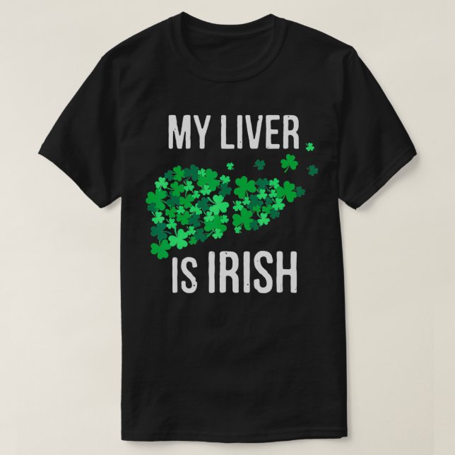 My Liver Is Irish Funny Drinking St Patricks Day G T-Shirt (Design Front)