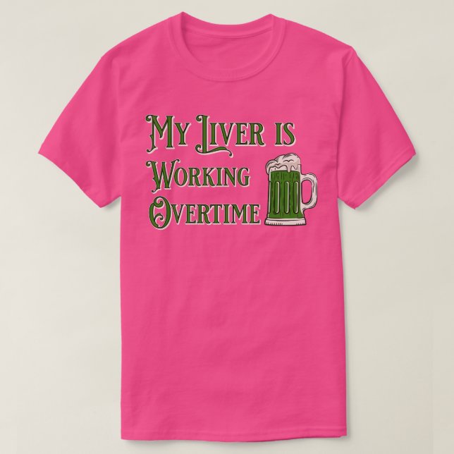 My Liver is Working Overtime T-Shirt (Design Front)