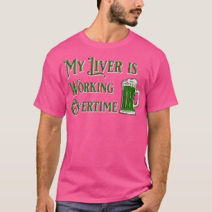 My Liver is Working Overtime T-Shirt